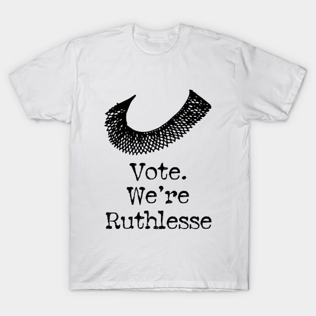 Vote We're ruthless T-Shirt by ARRIGO